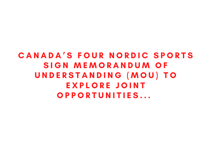 Canada’s Four Nordic Sports Sign Memorandum of Understanding (MOU) to Explore Joint Opportunities to Achieve Performance and Operational Goals (Press Release)