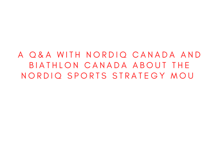 Q & A: Nordiq Canada and Biathlon Canada Discuss the Nordiq Sports Strategy MOU